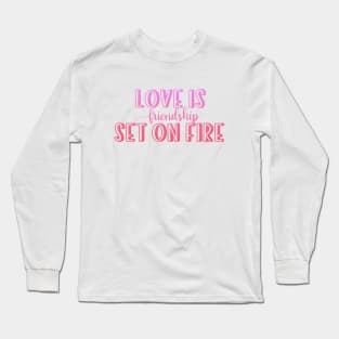Love is friendship set on fire Long Sleeve T-Shirt